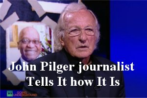 John Pilger Journalist Tells It How It Is